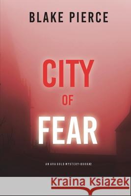 City of Fear: An Ava Gold Mystery (Book 2) Blake Pierce 9781094375403 Blake Pierce