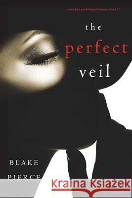 The Perfect Veil (A Jessie Hunt Psychological Suspense Thriller-Book Seventeen) Blake Pierce 9781094375427 Blake Pierce