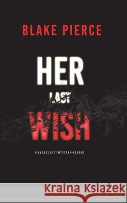 Her Last Wish (A Rachel Gift FBI Suspense Thriller-Book 1) Blake Pierce 9781094375519 Blake Pierce