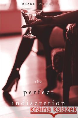 The Perfect Indiscretion (A Jessie Hunt Psychological Suspense Thriller-Book Eighteen) Blake Pierce 9781094375687 Blake Pierce
