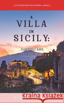 A Villa in Sicily: Cannoli and a Casualty (A Cats and Dogs Cozy Mystery-Book 6) Fiona Grace 9781094375847
