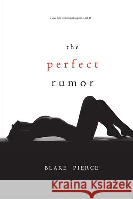 The Perfect Rumor (A Jessie Hunt Psychological Suspense Thriller-Book Nineteen) Blake Pierce 9781094376073 Blake Pierce