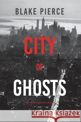 City of Ghosts: An Ava Gold Mystery (Book 4) Blake Pierce 9781094376295 Blake Pierce