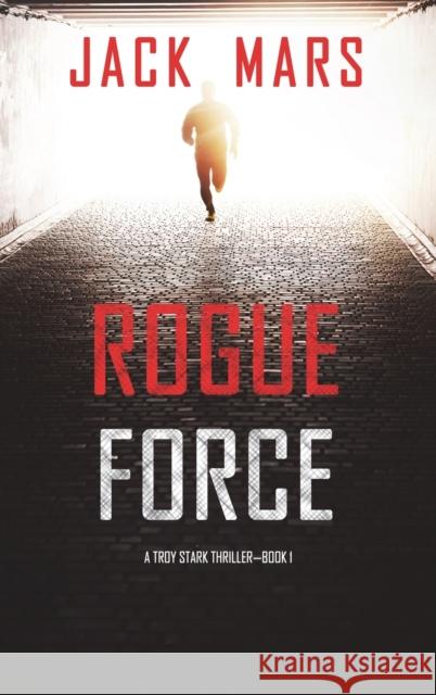 Rogue Force (A Troy Stark Thriller-Book #1) Jack Mars   9781094376653