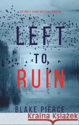 Left to Ruin (An Adele Sharp Mystery-Book Sixteen) Blake Pierce 9781094378145 Blake Pierce