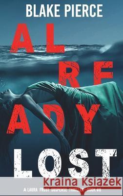 Already Lost (A Laura Frost FBI Suspense Thriller-Book 8) Blake Pierce 9781094379821 Blake Pierce