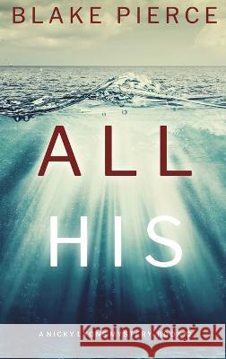 All His (A Nicky Lyons FBI Suspense Thriller-Book 2) Blake Pierce 9781094379845 Blake Pierce