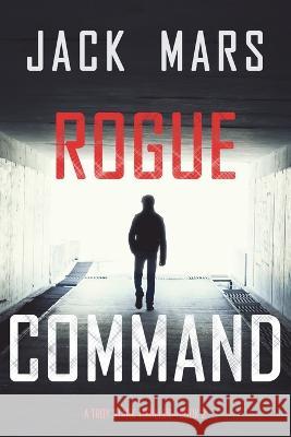Rogue Command (A Troy Stark Thriller-Book #2) Jack Mars 9781094380100
