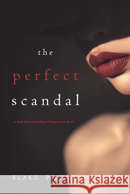 The Perfect Scandal (A Jessie Hunt Psychological Suspense Thriller-Book Twenty-Three) Blake Pierce 9781094380148 Blake Pierce