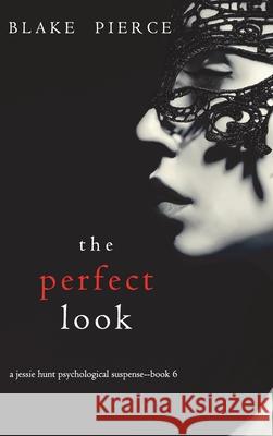The Perfect Look (A Jessie Hunt Psychological Suspense Thriller-Book Six) Blake Pierce 9781094389950 Blake Pierce