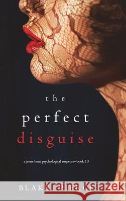 The Perfect Disguise (A Jessie Hunt Psychological Suspense Thriller-Book Ten) Blake Pierce 9781094390253 Blake Pierce