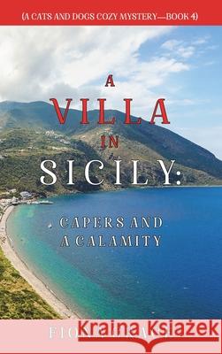A Villa in Sicily: Capers and a Calamity (A Cats and Dogs Cozy Mystery-Book 4) Fiona Grace 9781094390819