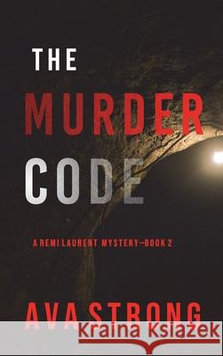 The Murder Code (A Remi Laurent FBI Suspense Thriller-Book 2) Ava Strong 9781094392950 Ava Strong