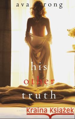 His Other Truth (A Stella Fall Psychological Suspense Thriller-Book 6) Ava Strong 9781094394466 Ava Strong