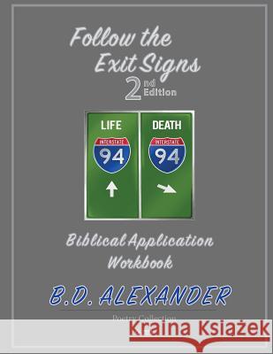 Follow the Exit Signs 2nd Edition Workbook: Biblical Application Workbook B. D. Alexander 9781094610672 Independently Published