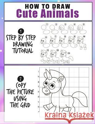 How To Draw Cute Animals: Easy 2 Step Learn How To Draw Cute Animals A Fun and Simple Step by Step Drawing and Activity Book for Kids Denis Jean 9781094611884