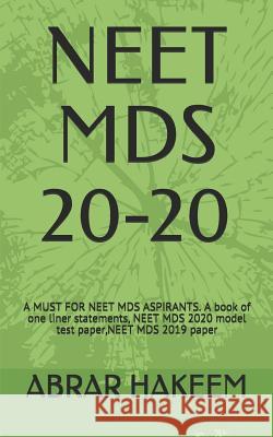 Neet MDS 20-20: A MUST FOR NEET MDS ASPIRANTS. A book of one liner statements, NEET MDS 2020 model test paper, NEET MDS 2019 paper Abrar Ahmad Hakeem 9781094632902 Independently Published