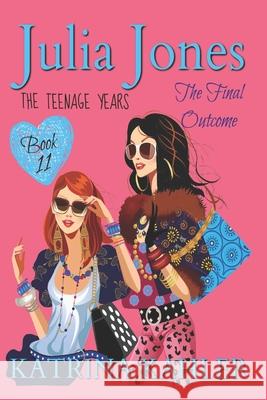 Julia Jones - The Teenage Years: Book 11: The Final Outcome Kaz Campbell Katrina Kahler 9781094635217