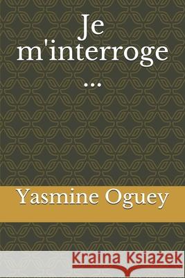 Je m'interroge ... Yasmine Oguey 9781094639642