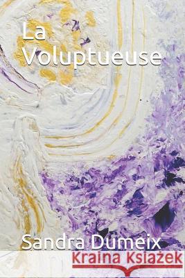 La Voluptueuse Sandra Dumeix 9781094642741 Independently Published