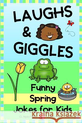 Laughs & Giggles: Funny Spring Jokes for Kids G. Nyla Phillips 9781094653150 Independently Published