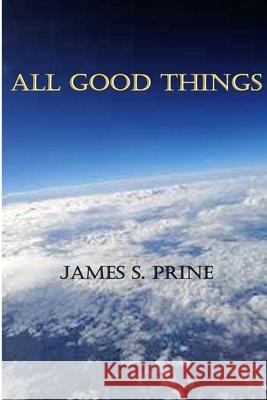 All Good Things James S. Prine 9781094673264 Independently Published