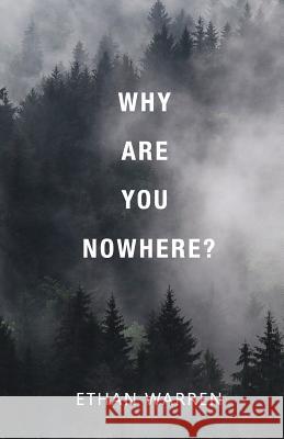 Why Are You Nowhere? Ethan Warren 9781094674629 Independently Published
