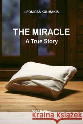 The Miracle: A True Story Leonidas G. I. Koumakis 9781094676555 Independently Published