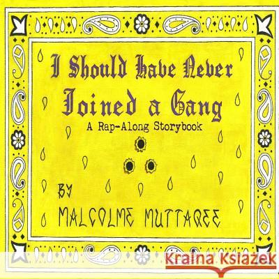I Should Have Never Joined a Gang: A Rap-Along Storybook Malcolme Muttaqee 9781094691626 Independently Published