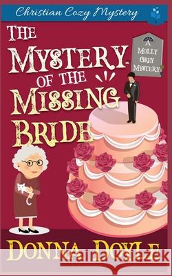The Mystery of the Missing Bride: Cozy Mystery Donna Doyle 9781094693644