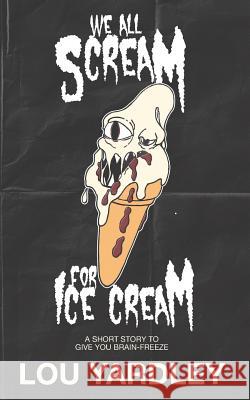 We All Scream for Ice Cream Lou Yardley 9781094695440 Independently Published