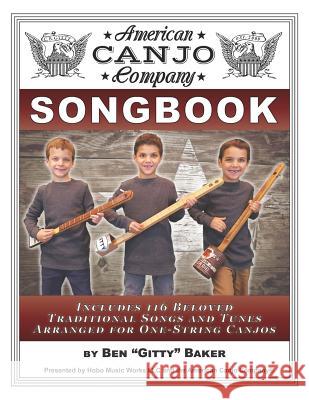 The American Canjo Company Songbook: A Collection of 117 Beloved Traditional Songs Arranged for One-String Canjos Ben 