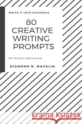 80 Creative Writing Prompts Diamond B Diamond B. Macklin 9781094697154