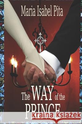 The Way of the Prince Maria Isabel Pita 9781094698106 Independently Published