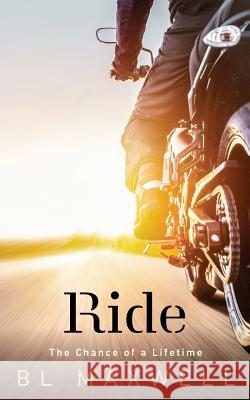 Ride: The Chance of a Lifetime Bl Maxwell 9781094701240 Independently Published