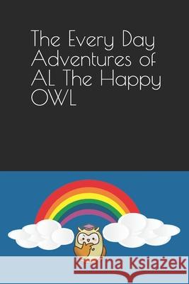 The Every Day Adventures of AL The Happy OWL M. P 9781094703169 Independently Published