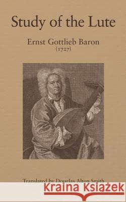 Study of the Lute Douglas Smith Ernst Gottlieb Baron 9781094710662 Independently Published