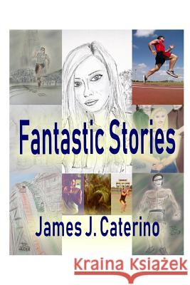 Fantastic Stories James J. Caterino 9781094734453