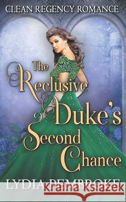 The Reclusive Duke's Second Chance Lydia Pembroke 9781094738345 Independently Published