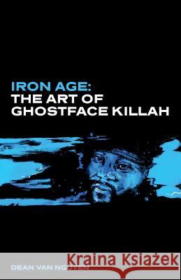 Iron Age: The Art of Ghostface Killah Dean Va 9781094740003 Independently Published