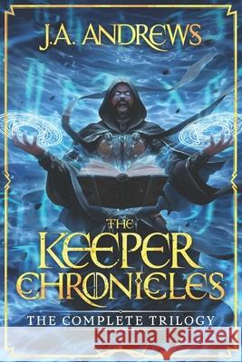 The Keeper Chronicles: The Complete Trilogy Ja Andrews 9781094741475 Independently Published