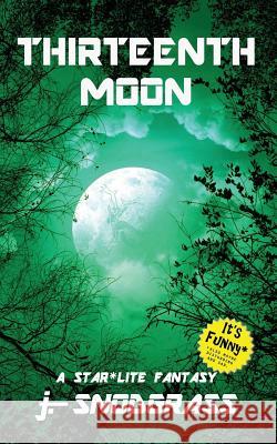 Thirteenth Moon: A Star*Lite Fantasy J. Snodgrass 9781094742564 Independently Published