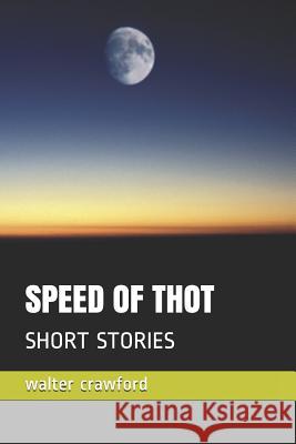 Speed of Thot: Short Stories Walter Crawford 9781094742625 Independently Published