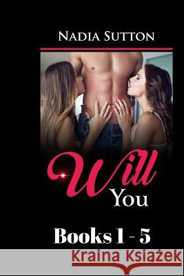 Will You Books 1 -5: Erotic short fiction collection Nadia Sutton 9781094744094 Independently Published