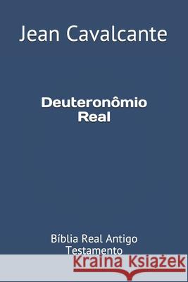 Deuteronômio Real: Bíblia Real Antigo Testamento Cavalcante S. T. M., Jean Leandro 9781094749259 Independently Published