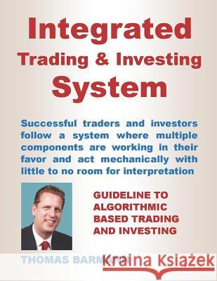 Integrated Trading & Investing System: Guideline to Algorithmic Based Trading and Investing Thomas Barmann 9781094757315 Independently Published