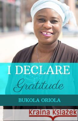 I Declare: Gratitude Bukola Oriola 9781094758886