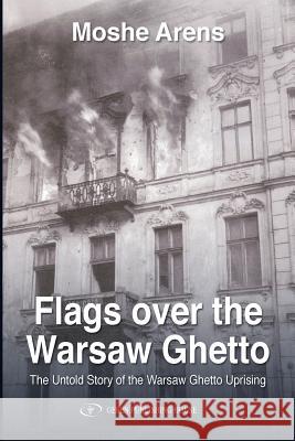 Flags Over the Warsaw Ghetto Moshe Arens 9781094763286