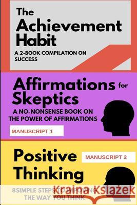 The Achievement Habit: A 2-BOOK COMPILATION ON SUCCESS: TWO BOOKS: Affirmations for skeptics AND Positive Thinking in 8 simple steps James L. Corsair 9781094789675 Independently Published