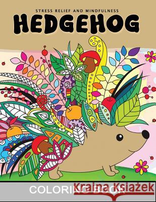 Hedgehog Coloring Book: Adults Coloring Book Stress Relieving Unique Design Rocket Publishing 9781094806921 Independently Published